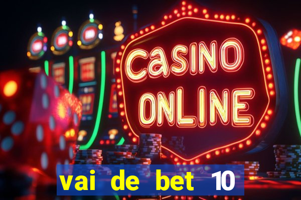 vai de bet 10 reais no cadastro